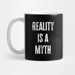 Reality Is A Myth Mug